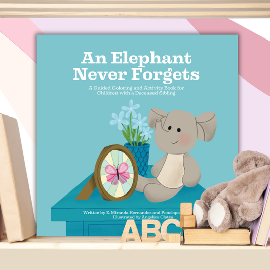 An Elephant Never Forgets; A Guided Coloring and Activity Book for Children with a Deceased Sibling—Baby Loss Sibling Remembrance (coloring and activity book)