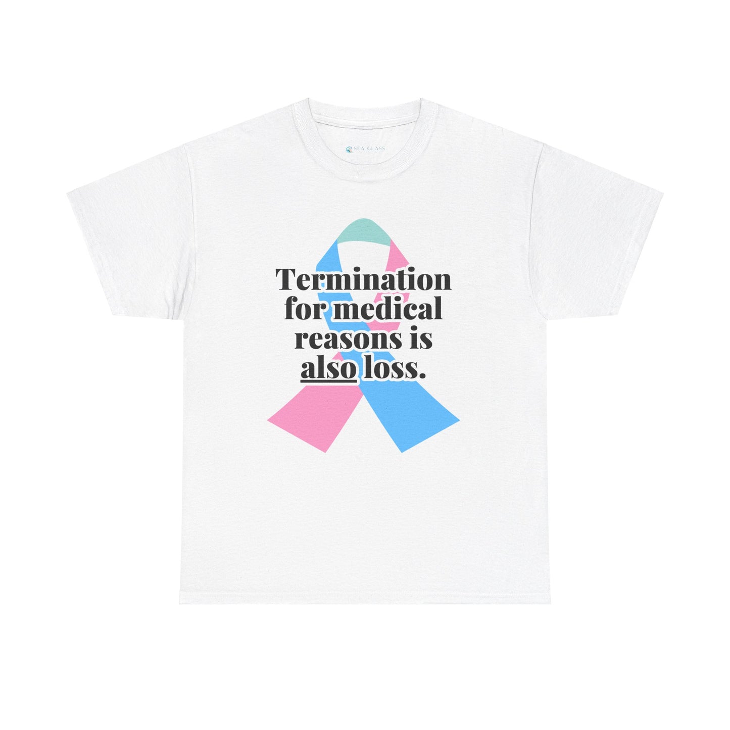 Termination for Medical Reasons is ALSO Loss—Baby Loss Awareness & Remembrance (unisex T-shirt)