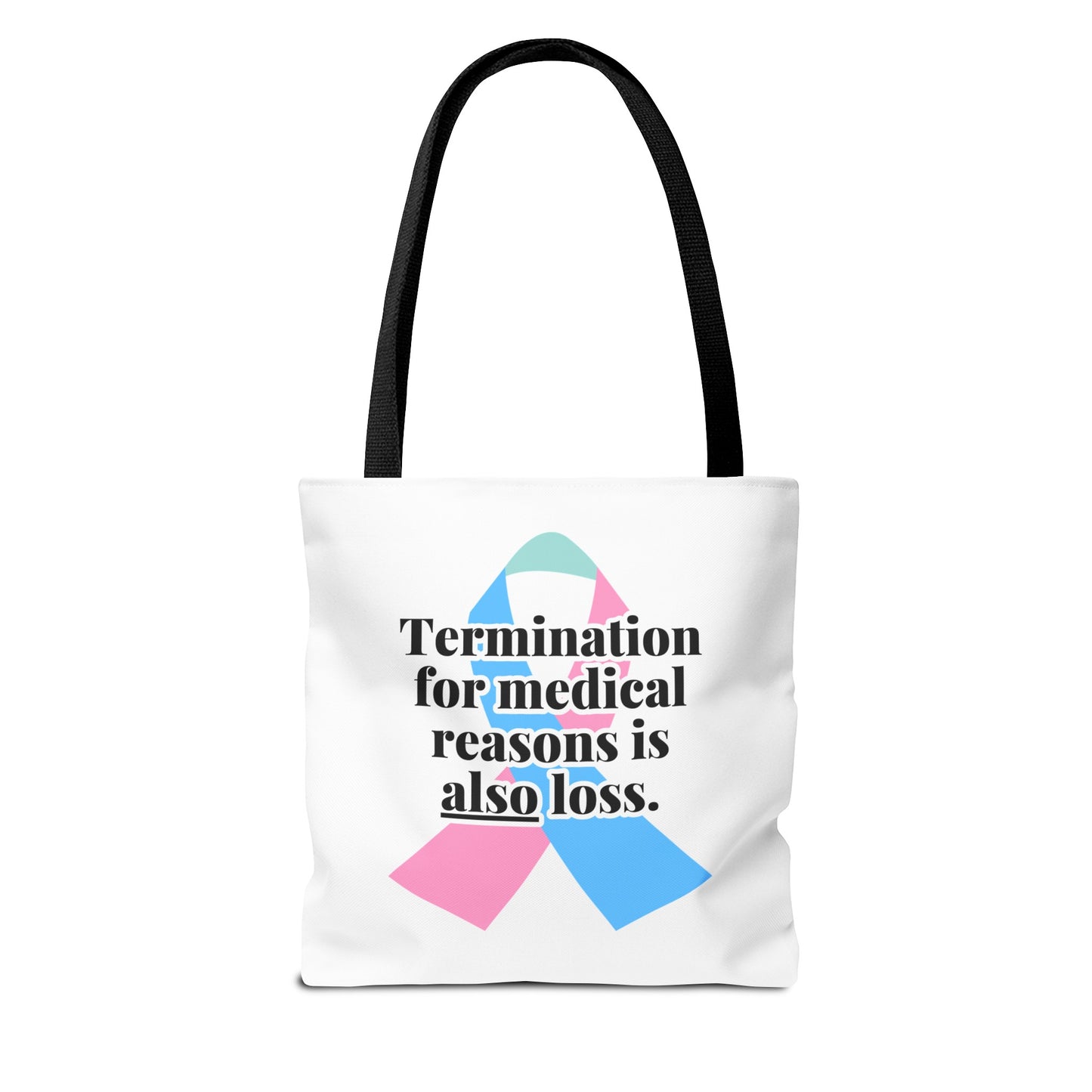 Termination for Medical Reasons is ALSO Loss—Baby Loss Awareness & Remembrance (poly tote bag)