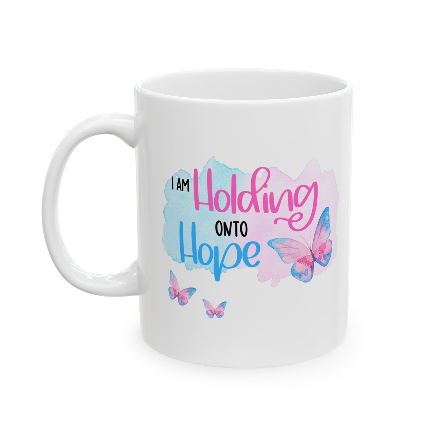 I am Holding onto Hope with Butterfly—Life after Pregnancy Loss (ceramic coffee mug)