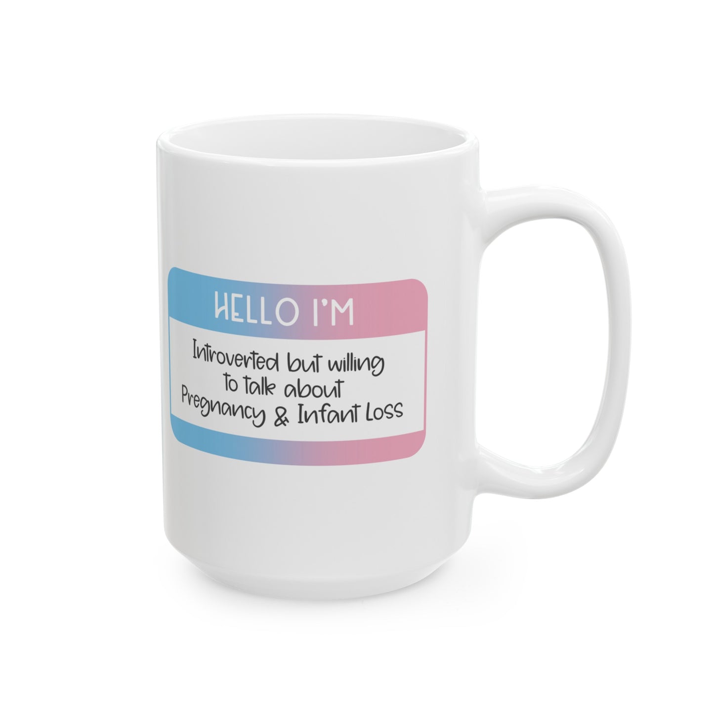 Hello I'm Introverted but willing to talk about Pregnancy and Infant Loss—Baby Loss Awareness and Remembrance (ceramic coffee mug)