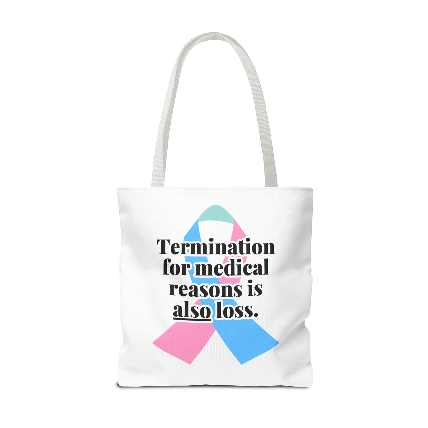 Termination for Medical Reasons is ALSO Loss—Baby Loss Awareness & Remembrance (poly tote bag)