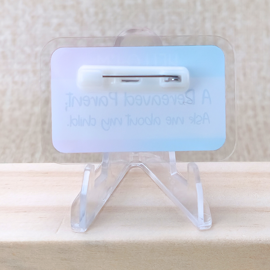 Hello I'm a Bereaved Parent; Ask me about my Child—Baby Loss Awareness and Remembrance (acrylic pin)