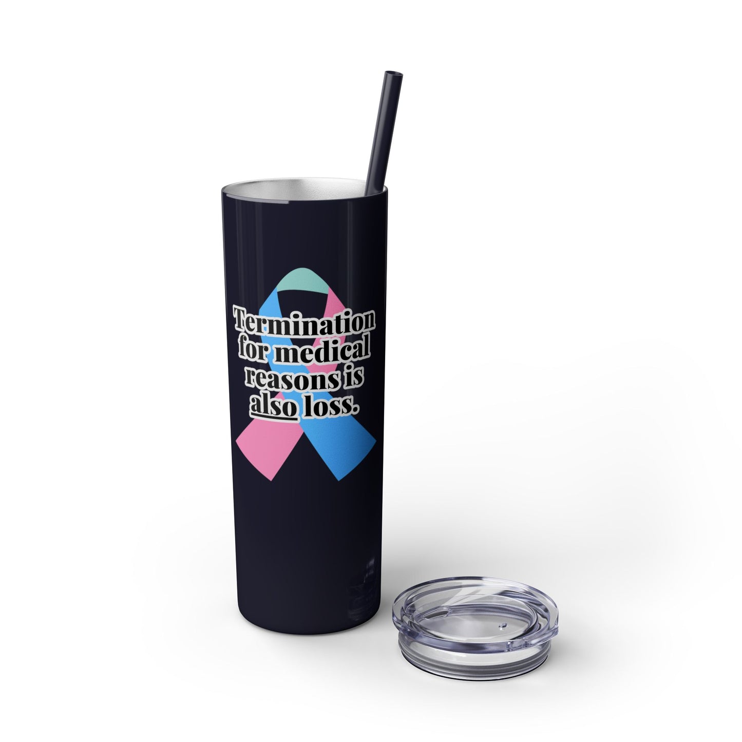 Termination for Medical Reasons is ALSO Loss—Baby Loss Awareness & Remembrance (stainless steel tumbler)