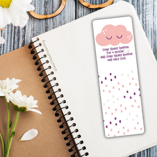 Some things happen 'for a reason,' and some things happens and only suck—Life & Authenticity (laminated bookmark)