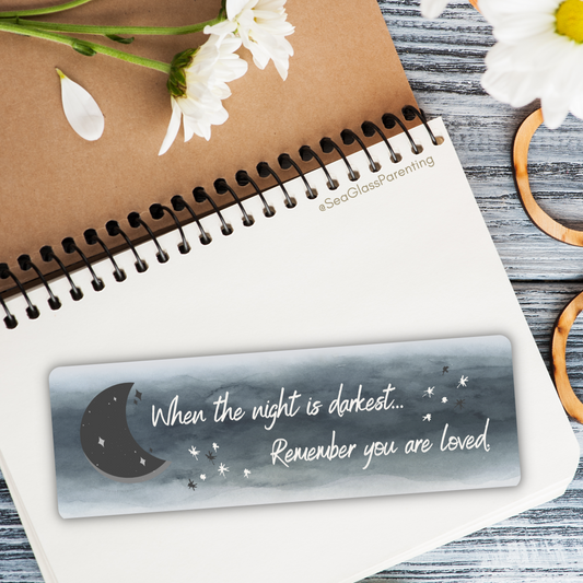 When the night is darkest, Remember you are loved—Words of Comfort and Support (laminated bookmark)