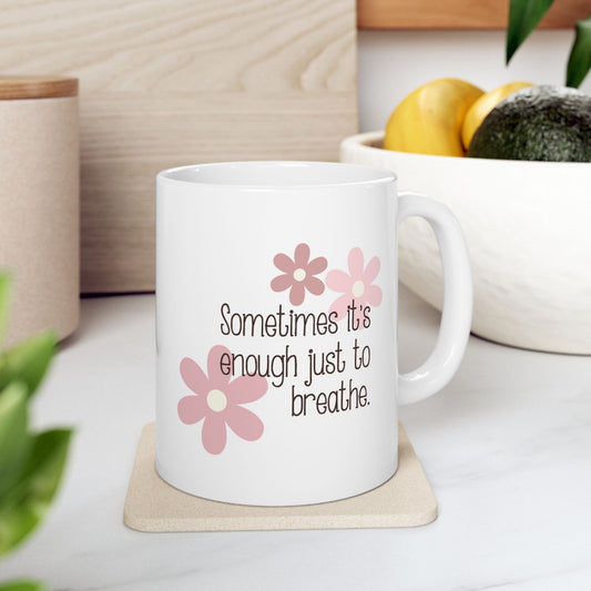 Sometimes it's Enough Just to Breathe—Mental Health Support (ceramic coffee cup)