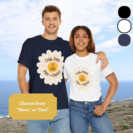 Loss Mama/Papa and STILL Pro-Choice—Baby Loss Awareness and Remembrance (unisex t-shirt)