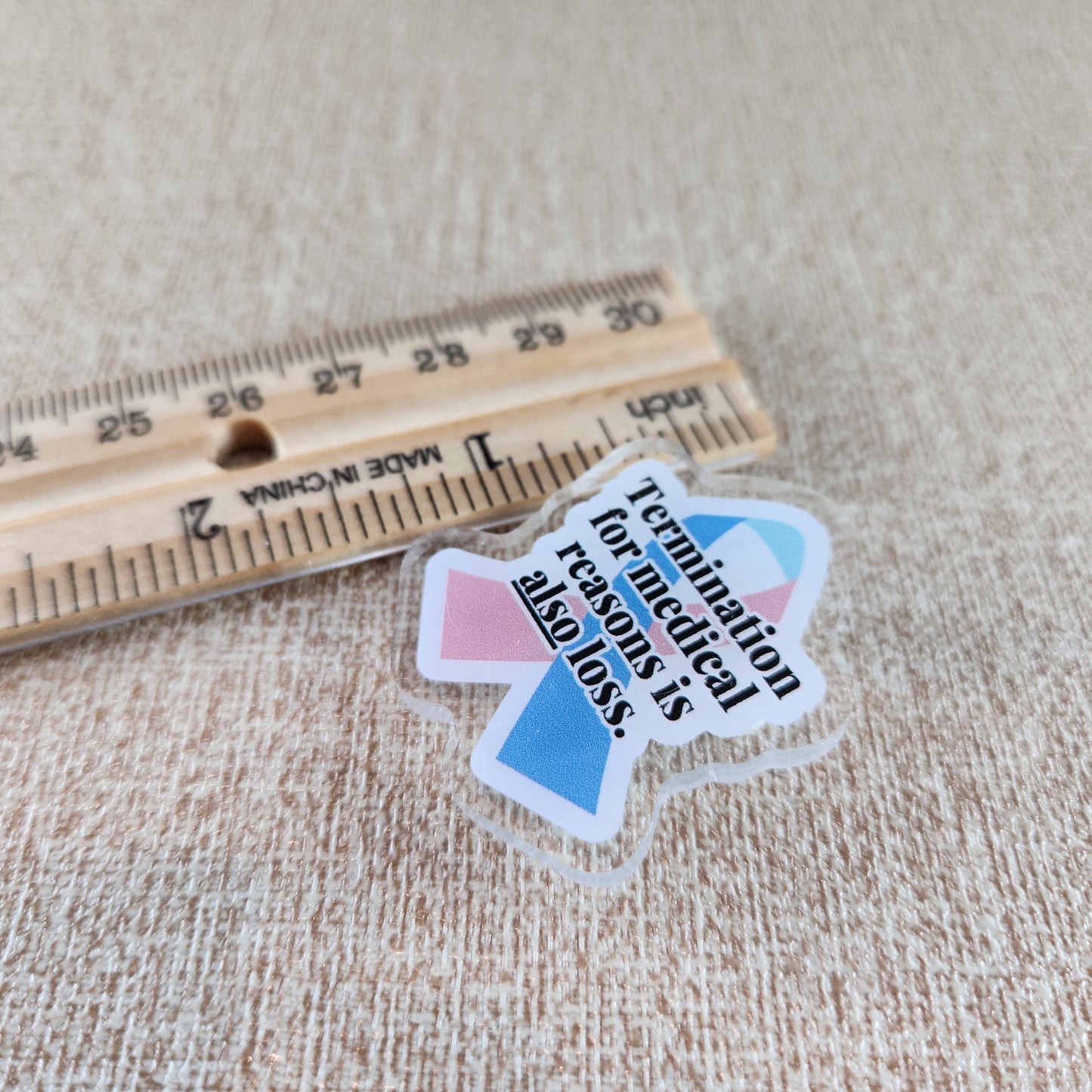 Termination for Medical Reasons is ALSO Loss—Baby Loss Awareness & Remembrance (acrylic pin)