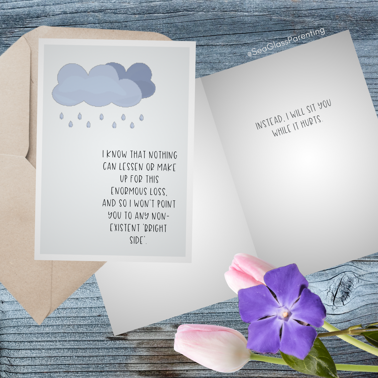 Nothing can make up or lessen this enormous loss so I will sit with you while it hurts—Grief and loss support (greeting card)