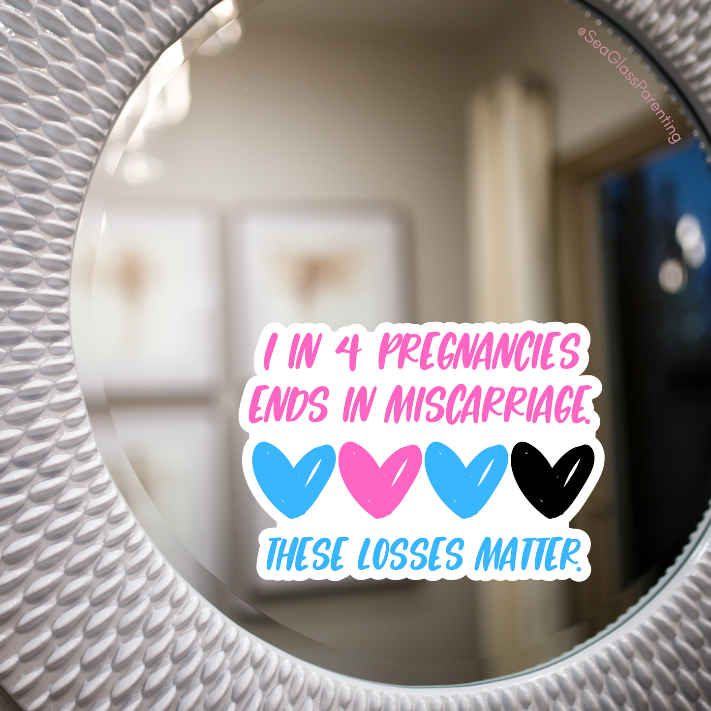 1 in 4 Pregnancies ends in Miscarriage—Baby Loss Awareness and Remembrance (vinyl sticker)