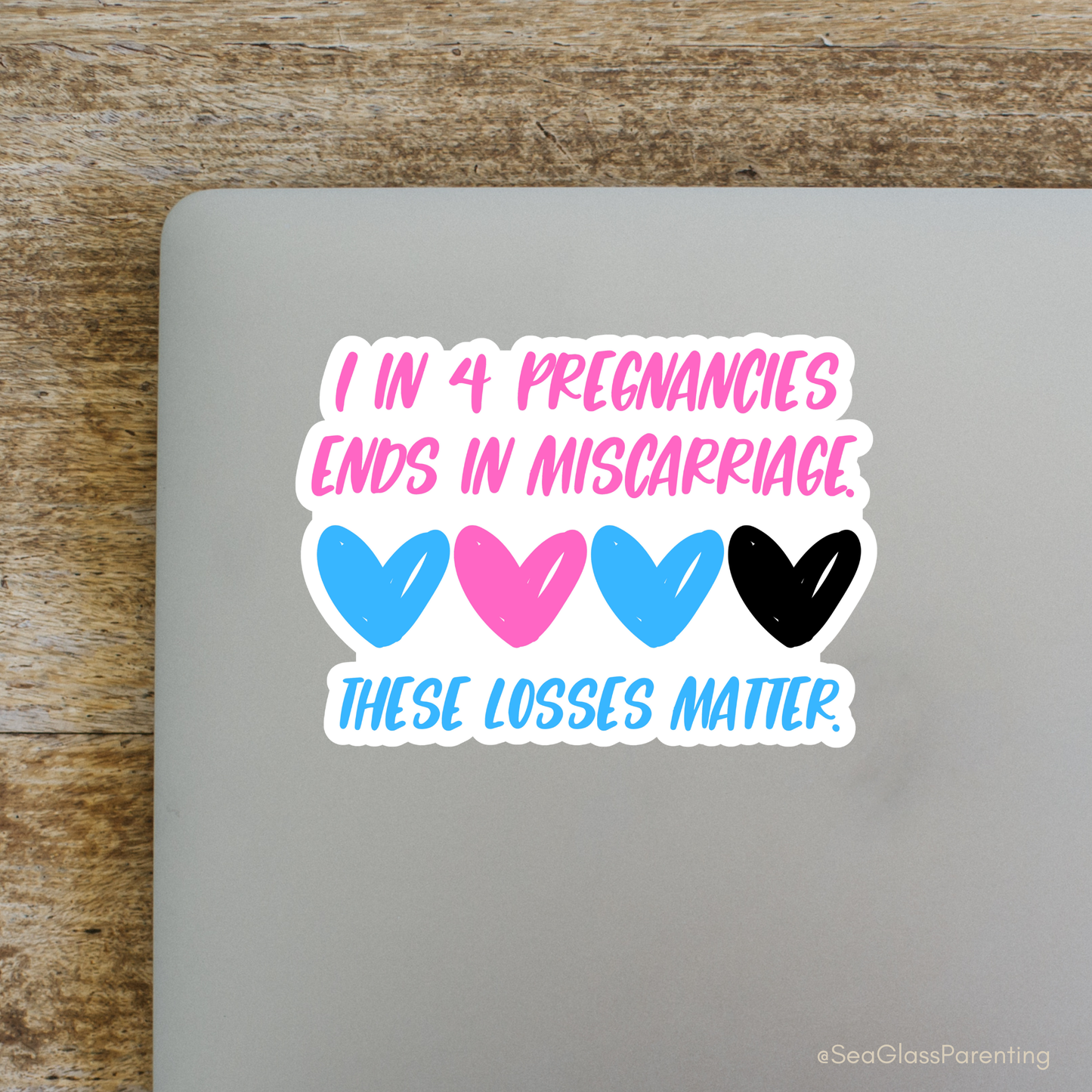 1 in 4 Pregnancies ends in Miscarriage—Baby Loss Awareness and Remembrance (vinyl sticker)