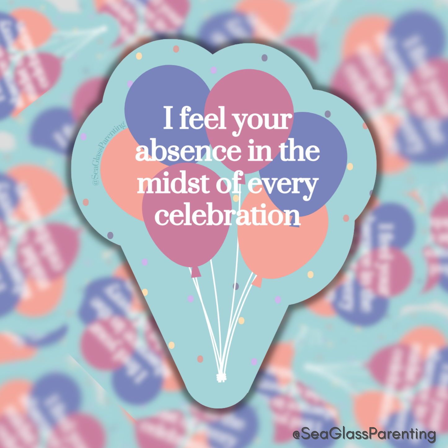 I feel your absence in the midst of every celebration—Baby Loss Awareness & Remembrance (vinyl sticker)