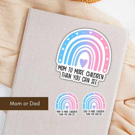 Mom/Dad to more children than you can see—Parenting after loss (vinyl sticker)