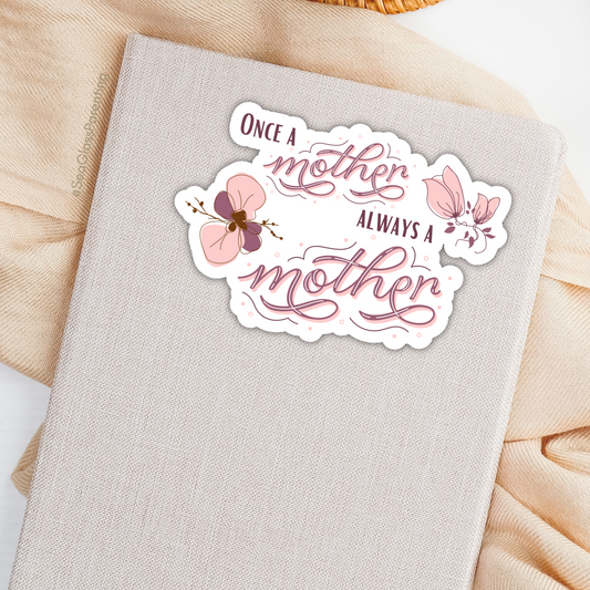 Once a Mother, Always a Mother with Pink flowers—Baby Loss Awareness & Remembrance (vinyl sticker)