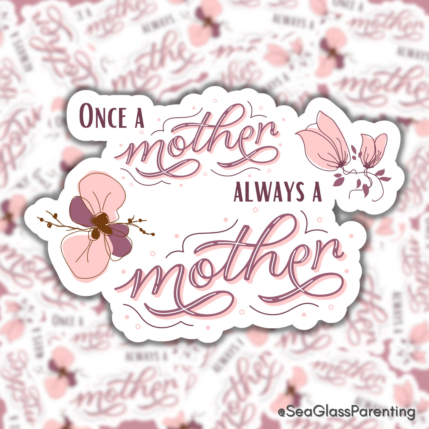 Once a Mother, Always a Mother with Pink flowers—Baby Loss Awareness & Remembrance (vinyl sticker)