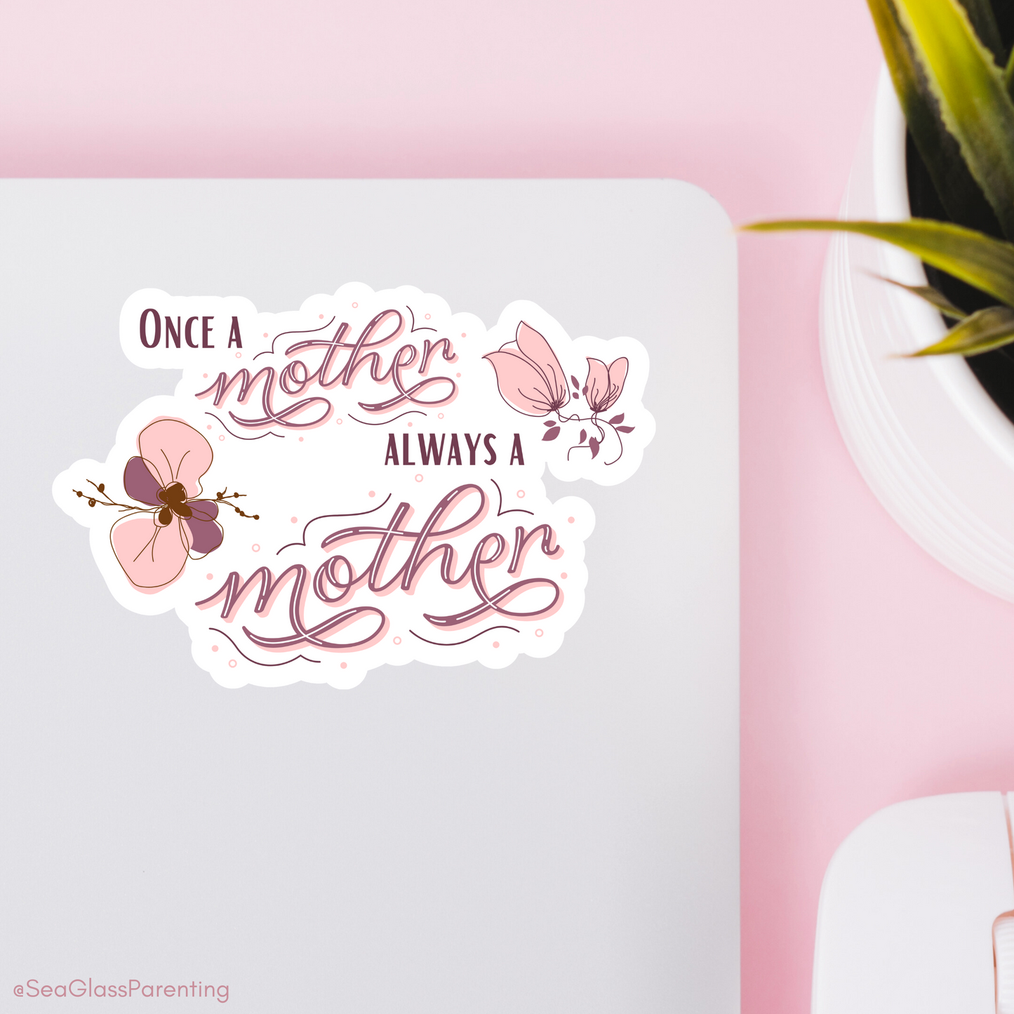 Once a Mother, Always a Mother with Pink flowers—Baby Loss Awareness & Remembrance (vinyl sticker)