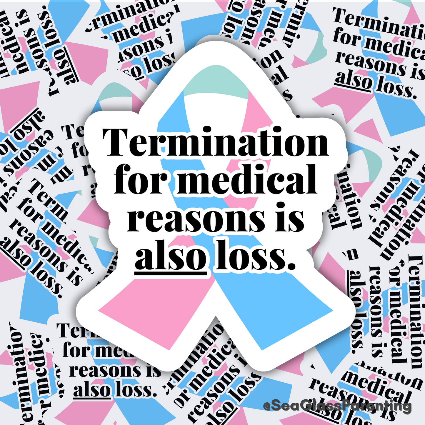 Termination for Medical Reasons is ALSO Loss—Baby Loss Awareness & Remembrance (vinyl sticker)