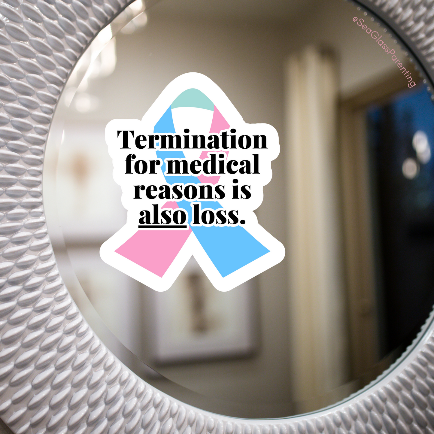 Termination for Medical Reasons is ALSO Loss—Baby Loss Awareness & Remembrance (vinyl sticker)