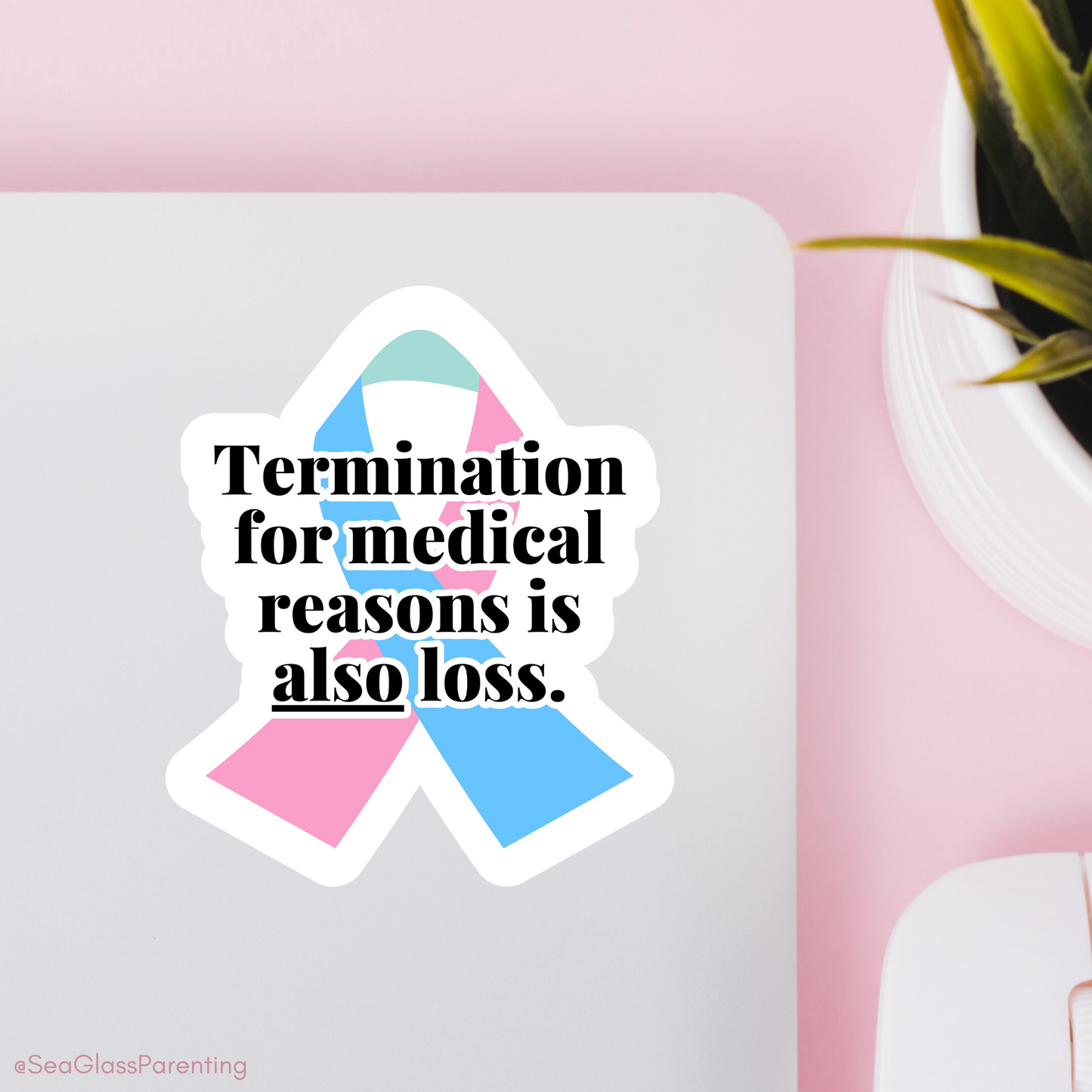 Termination for Medical Reasons is ALSO Loss—Baby Loss Awareness & Remembrance (vinyl sticker)