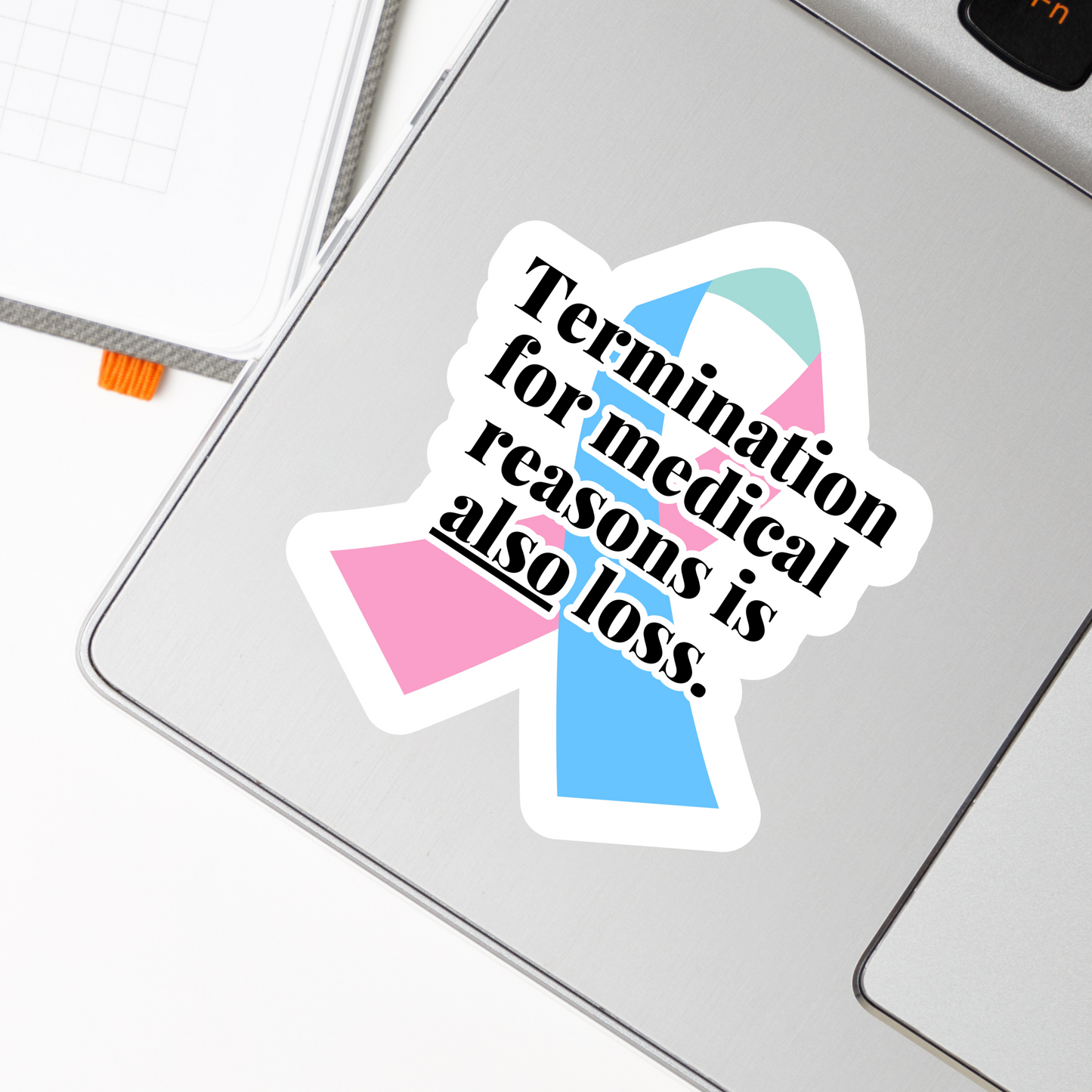 Termination for Medical Reasons is ALSO Loss—Baby Loss Awareness & Remembrance (vinyl sticker)