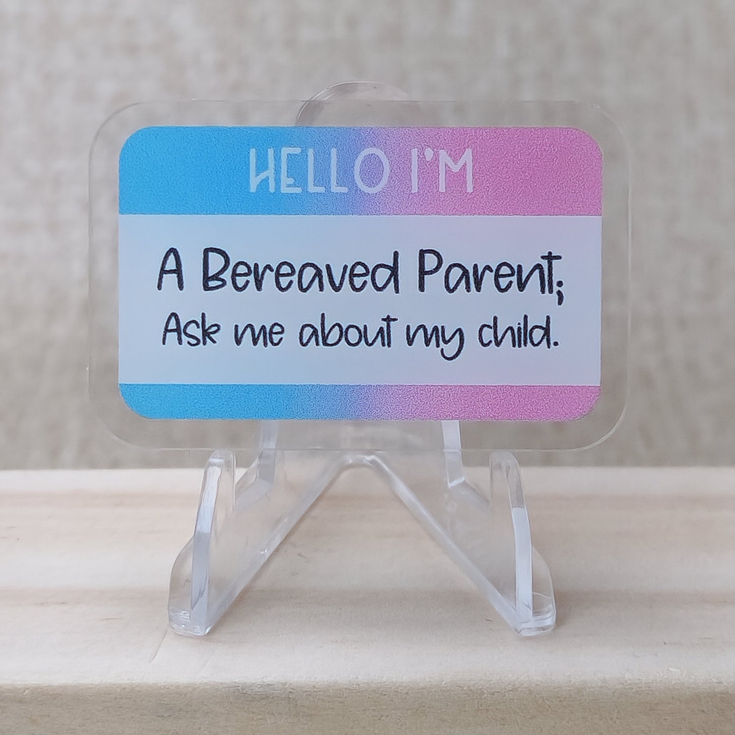 Hello I'm a Bereaved Parent; Ask me about my Child—Baby Loss Awareness and Remembrance (acrylic pin)