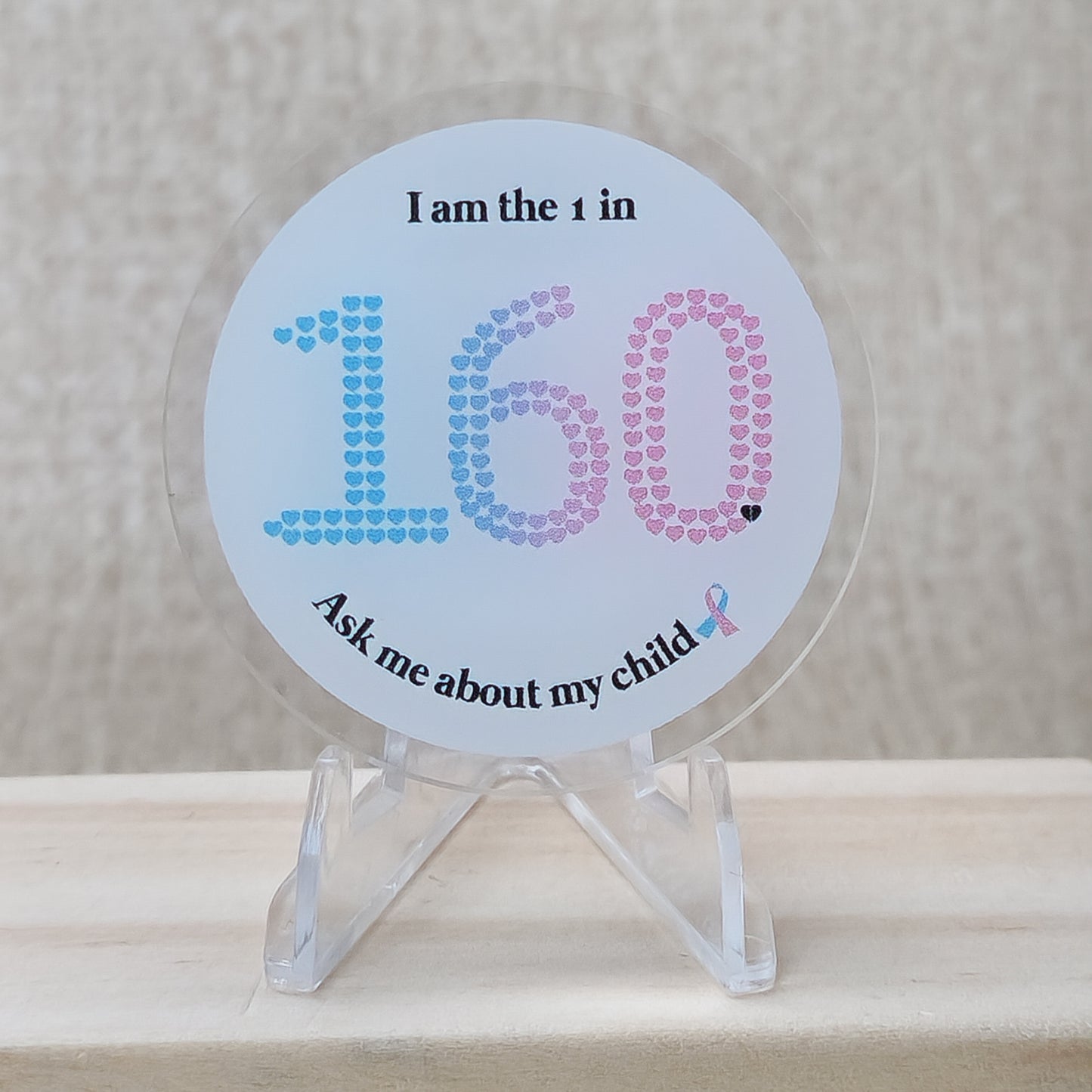 I am the 1 in 160. Ask me about my child—Stillbirth Awareness (acrylic pin)