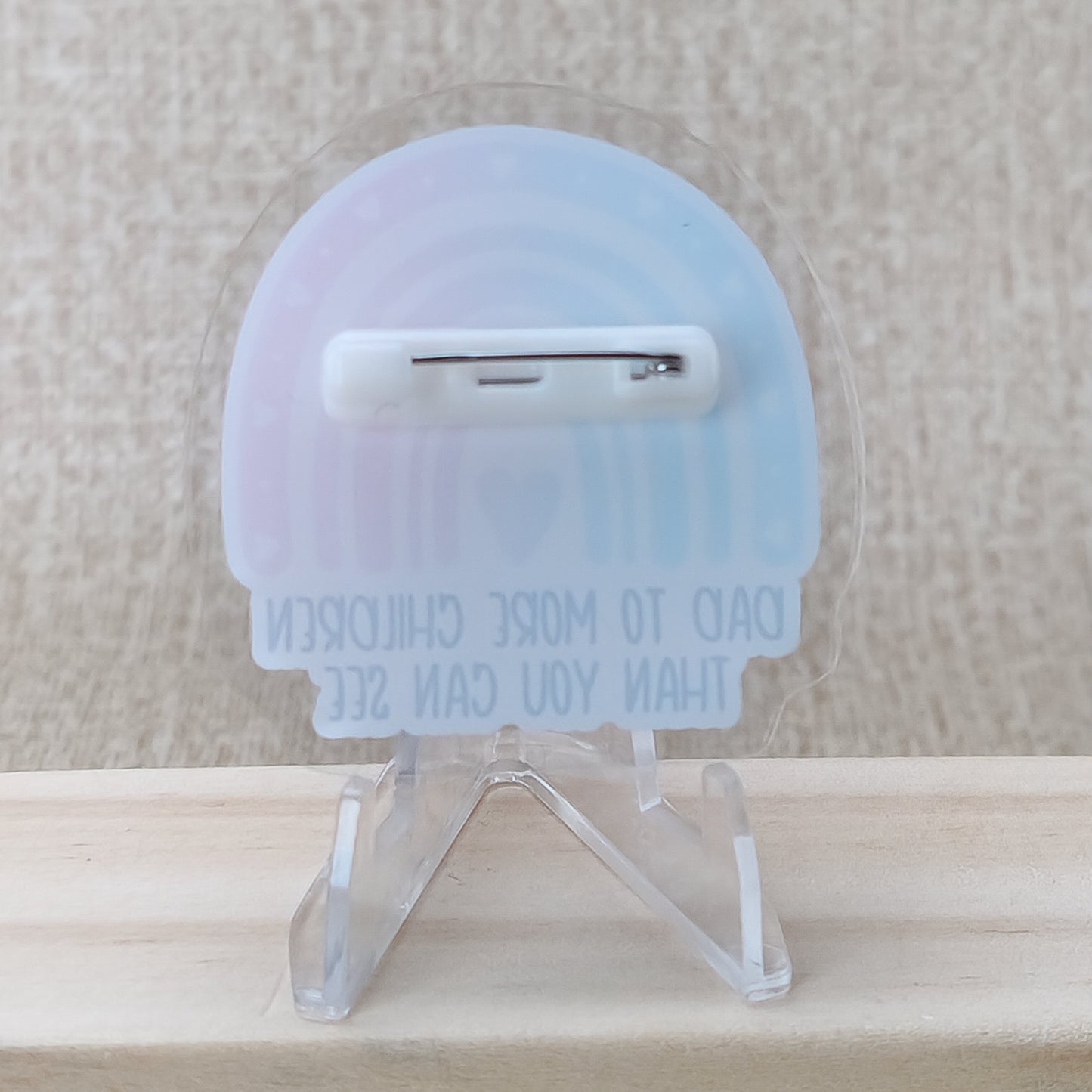 Mom/Dad to more children than you can see—Baby Loss Awareness and Remembrance (acrylic pin)