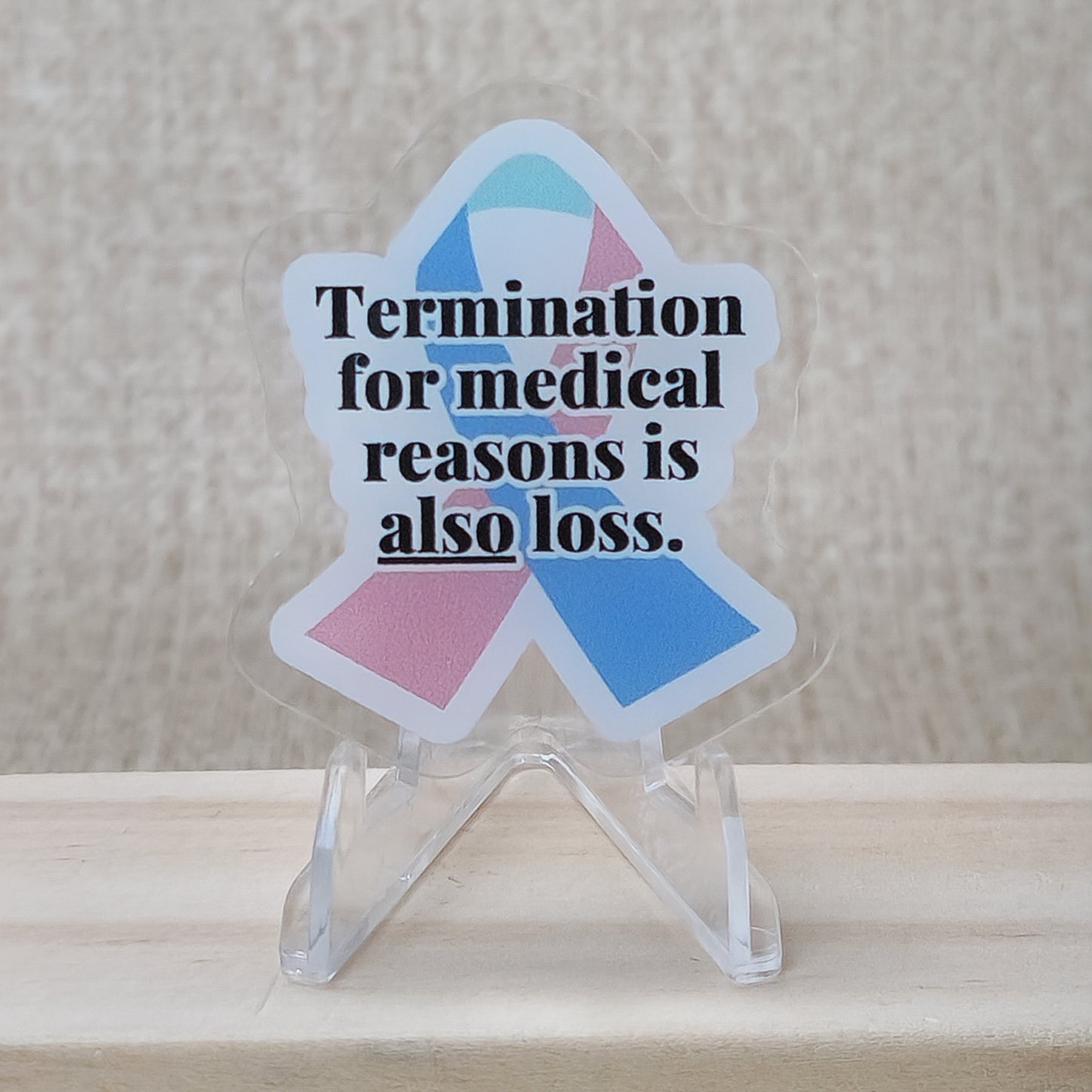 Termination for Medical Reasons is ALSO Loss—Baby Loss Awareness & Remembrance (acrylic pin)